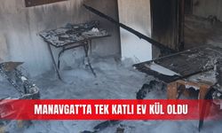 Manavgat’ta tek katlı ev kül oldu