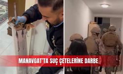 Manavgat’ta suç çetelerine darbe