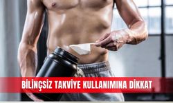 Bilinçsiz takviye kullanımına dikkat