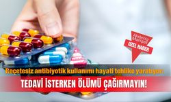 Reçetesiz antibiyotik kullanımı hayati tehlike yaratıyor: Tedavi isterken ölümü çağırmayın!