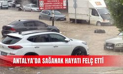 Antalya’da sağanak hayatı felç etti