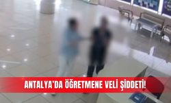 Antalya’da öğretmene veli şiddeti!