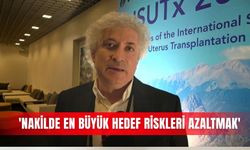 'Nakilde en büyük hedef riskleri azaltmak'