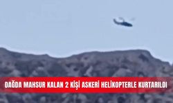 Dağda mahsur kalan 2 kişi askeri helikopterle kurtarıldı