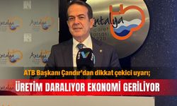 ATB Başkanı Çandır’dan dikkat çekici uyarı; Üretim daralıyor ekonomi geriliyor