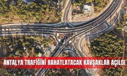 Antalya trafiğini rahatlatacak kavşaklar açıldı