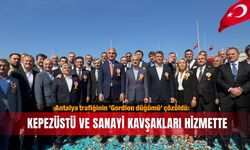 Antalya trafiğinin 'Gordion düğümü' çözüldü: Kepezüstü ve Sanayi kavşakları hizmette