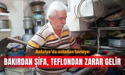 Antalya’daki ustadan tavsiye: Bakırdan şifa, teflondan zarar gelir