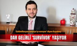 ‘Zulümflasyon Antalya’yı vuruyor’ diyen Kayabaş: Dar gelirli ‘survivor’ yaşıyor