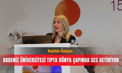 Rektör Özkan: Akdeniz Üniversitesi tıpta dünya çapında ses getiriyor