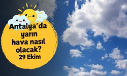 Antalya'da yarın hava nasıl olacak? 29 Ekim Çarşamba