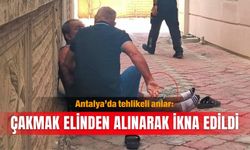 Antalya’da tehlikeli anlar: Çakmak elinden alınarak ikna edildi