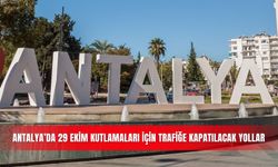 Antalya’da 29 Ekim kutlamaları için trafiğe kapatılacak yollar