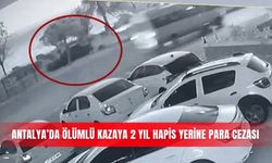 Antalya’da ölümlü kazaya 2 yıl hapis yerine para cezası