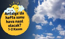 Antalya'da hafta sonu hava nasıl olacak? 1-2 Kasım