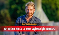 Cem Yiğit Üzümoğlu: Hep birlikte mutlu 1,5 hafta geçirmek için buradayız