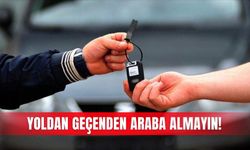 Yoldan geçenden araba almayın!
