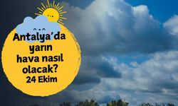 Antalya'da yarın hava nasıl olacak? 24 Ekim Cuma