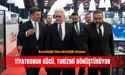 Karadağlı’dan stratejik vizyon: Tiyatronun gücü, turizmi dönüştürüyor