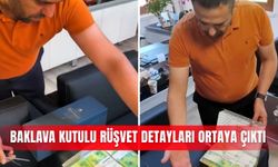 Baklava kutulu rüşvet detayları ortaya çıktı