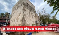 Antalya’nın kadim mirasına skandal müdahale