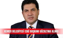 Kemer Belediyesi eski Başkanı gözaltına alındı