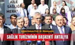 Sağlık Bakanı Prof. Dr. Memişoğlu: Sağlık turizminin başkenti Antalya