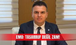 EMO: Tasarruf değil zam!