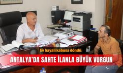 Ev hayali kabusa döndü: Antalya’da sahte ilanla büyük vurgun
