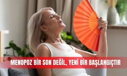 Menopoz bir son değil, yeni bir başlangıçtır