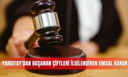 Yargıtay’dan boşanan çiftleri ilgilendiren emsal karar