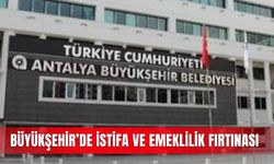 Büyükşehir’de istifa ve emeklilik fırtınası