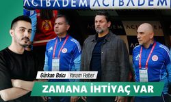 ZAMANA İHTİYAÇ VAR