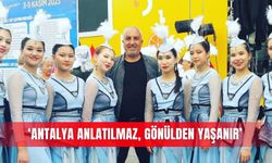 ‘Antalya anlatılmaz, gönülden yaşanır’