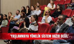 ‘Yaşlanmaya yönelik sistem hazır değil’