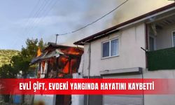 Evli çift, evdeki yangında hayatını kaybetti