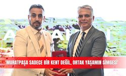'Muratpaşa sadece bir kent değil, ortak yaşamın simgesi'