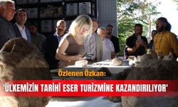 Özlenen Özkan: 'Ülkemizin tarihi eser turizmine kazandırılıyor'