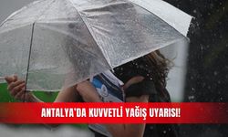 Antalya’da kuvvetli yağış uyarısı!