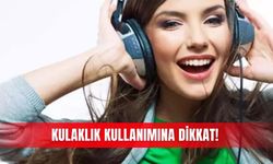Kulaklık kullanımına dikkat!