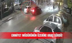 Emniyet müdürünün üzerine araç sürdü!