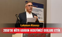Lokman Atasoy: 2050’de nötr karbon hedefimizi deklare ettik