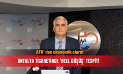 ATB’den ekonomik alarm: Antalya ticaretinde ‘Reel düşüş’ tespiti