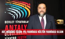 ADT Müdürü Tüzün: Pil fabrikası kültür fabrikası olsun