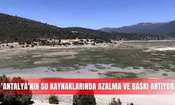 'Antalya'nın su kaynaklarında azalma ve baskı artıyor'