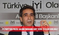 İYİ Parti’den polise saldırı iddiasına sert tepki: ‘O eller kırılmalı’