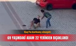 Kaş’ta korkunç cinayet: 69 yaşındaki adam 22 yerinden bıçaklandı