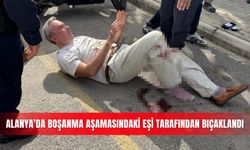 Alanya’da boşanma aşamasındaki eşi tarafından bıçaklandı