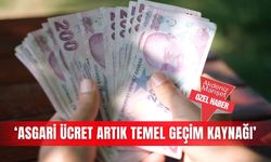 ‘Asgari ücret artık temel geçim kaynağı’