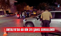 Antalya'da 60 bin 311 şahıs sorgulandı